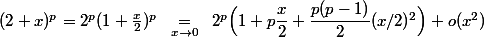 (2+x)^p=2^p(1+\frac x2)^p\underset{x \to0 }{\quad=\quad}2^p\Bigl(1+p\dfrac x2+\dfrac{p(p-1)}2(x/2)^2\Bigr)+o(x^2)